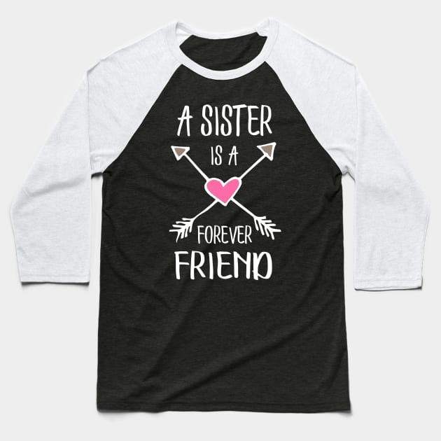 A sister is a forever friend. Baseball T-Shirt by LebensART